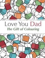 Love You Dad: The Gift Of Colouring