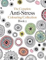 The Complete Anti-stress Colouring Collection Book 2: The ultimate calming colouring book collection