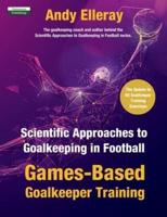 Scientific Approaches to Goalkeeping in Football: Games-Based Goalkeeper Training
