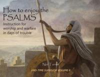 How to Enjoy the Psalms: Instruction for Worship and Warfare in Days of Trouble