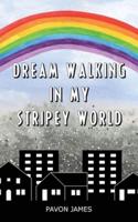 Dream Walking in my Stripey World
