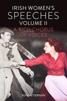 Irish Women's Speeches. Volume II A Rich Chorus of Voices