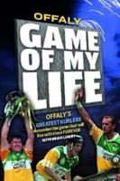 Offaly Hurling; Game of My Life