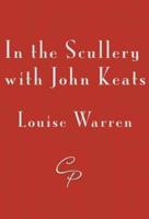 In the Scullery With John Keats