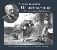 Alfred Watkins' Herefordshire in His Own Words and Photographs