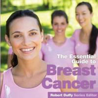 The Essential Guide to Breast Cancer