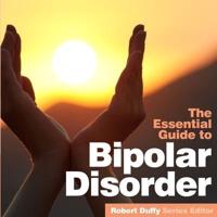 The Essential Guide to Bipolar Disorder