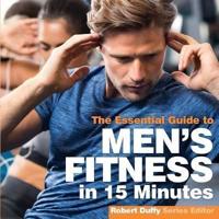 The Essential Guide to Men's Fitness in 15 Minutes
