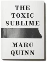 Marc Quinn - The Toxic Sublime