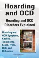Hoarding and OCD. Hoarding and OCD Disorders Explained. Hoarding and OCD Symptoms, Causes, Treatments, Signs, Types, Help and Behaviour.