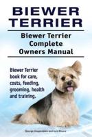 Biewer Terrier. Biewer Terrier Complete Owners Manual. Biewer Terrier Book for Care, Costs, Feeding, Grooming, Health and Training.