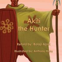 AKITI THE HUNTER (Softcover): The First African Action Hero
