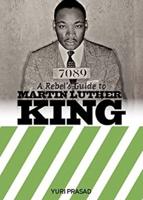 A Rebel's Guide to Martin Luther King