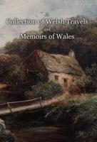 A Collection of Welsh Travels and Memoirs of Wales