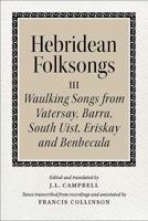 Hebridean Folk Songs. Waulking Songs from Vatersay, Barra, Eriskay, South Uist and Benbecula