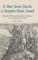 A Star from Jacob, a Sceptre from Israel: Balaam's Oracle as Rewritten Scripture in the Dead Sea Scrolls