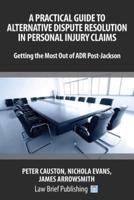 A Practical Guide to Alternative Dispute Resolution in Personal Injury Claims: Getting the Most Out of ADR Post-Jackson'