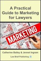 A Practical Guide to Marketing for Lawyers