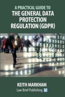 A Practical Guide to the General Data Protection Regulation (GDPR)