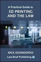 A Practical Guide to 3D Printing and the Law