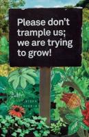 Please Don't Trample Us; We Are Trying to Grow!