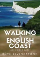 Walking The English Coast: A Beginner's Guide
