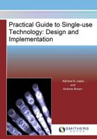 Practical Guide to Single-Use Technology: Design and Implementation