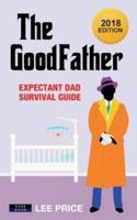 The GoodFather: Expectant Dad Survival Guide [2018 Edition]