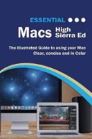 Essential Macs High Sierra Edition: The Illustrated Guide to Using your Mac