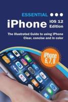 Essential iPhone iOS 12 Edition: The Illustrated Guide to Using iPhone