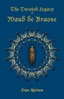 The Twisted Legacy of Maud De Braose