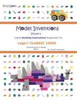 Model Inventions. Volume 2 Lego Building Instructions Supplement for Lego Classic 10695 : Instructions for 17 Models : Age 5+