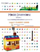Model Inventions. Volume 3 Lego Building Instructions Supplement for Lego Classic 10698 : Instructions for 17 Models : Age 5+
