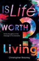 Is LIfe Worth Living?: Some Thoughts on the Message of Ecclesiastes