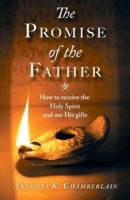 The Promise of the Father: How to receive the Holy Spirit and use His gifts