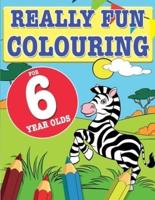 Really Fun Colouring Book For 6 Year Olds: Fun & creative colouring for six year old children