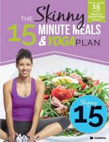 The Skinny 15 Minute Meals & Yoga Workout Plan: Calorie Counted 15 Minute Meals With Gentle Yoga Workouts For Health & Wellbeing