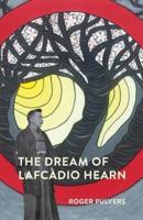 The  Dream of Lafcadio Hearn: a novel, with an introduction (The Life of Lafcadio Hearn)