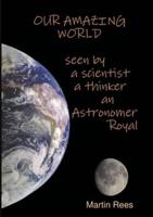 Our Amazing World Seen by a Scientist, a Thinker, an Astronomer Royal