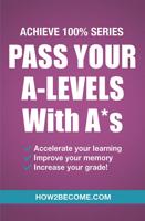 Pass Your A-Levels With A*s