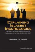 Explaining Islamist Insurgencies: The Case Of Al-Jamaah Al-Islamiyyah And The Radicalisation Of The Poso Conflict, 2000-2007