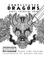 Complicated Dragons - Adult Coloring Book