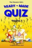 The Cleverer Kid's Ready-Made Kids Quiz. Volume 2