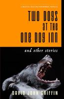 Two Dogs at The One Dog Inn and Other Stories