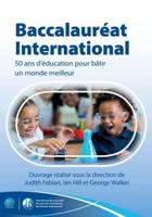 Baccalaureat International: 50 Ans D'education Pour Un Monde Meilleur