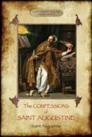 The Confessions of Saint Augustine: An intimate record of a great and pious soul laid bare before God; With Introduction and translation by Edward B. Pusey (Aziloth Books)