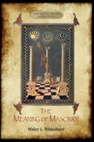 The Meaning of Masonry: (Aziloth Books)