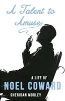 A Talent to Amuse: A Life of Noel Coward