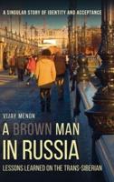 A Brown Man in Russia: Lessons Learned on the Trans-Siberian