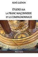 Études sur la franc-maçonnerie et le compagnonnage: version intégrale
